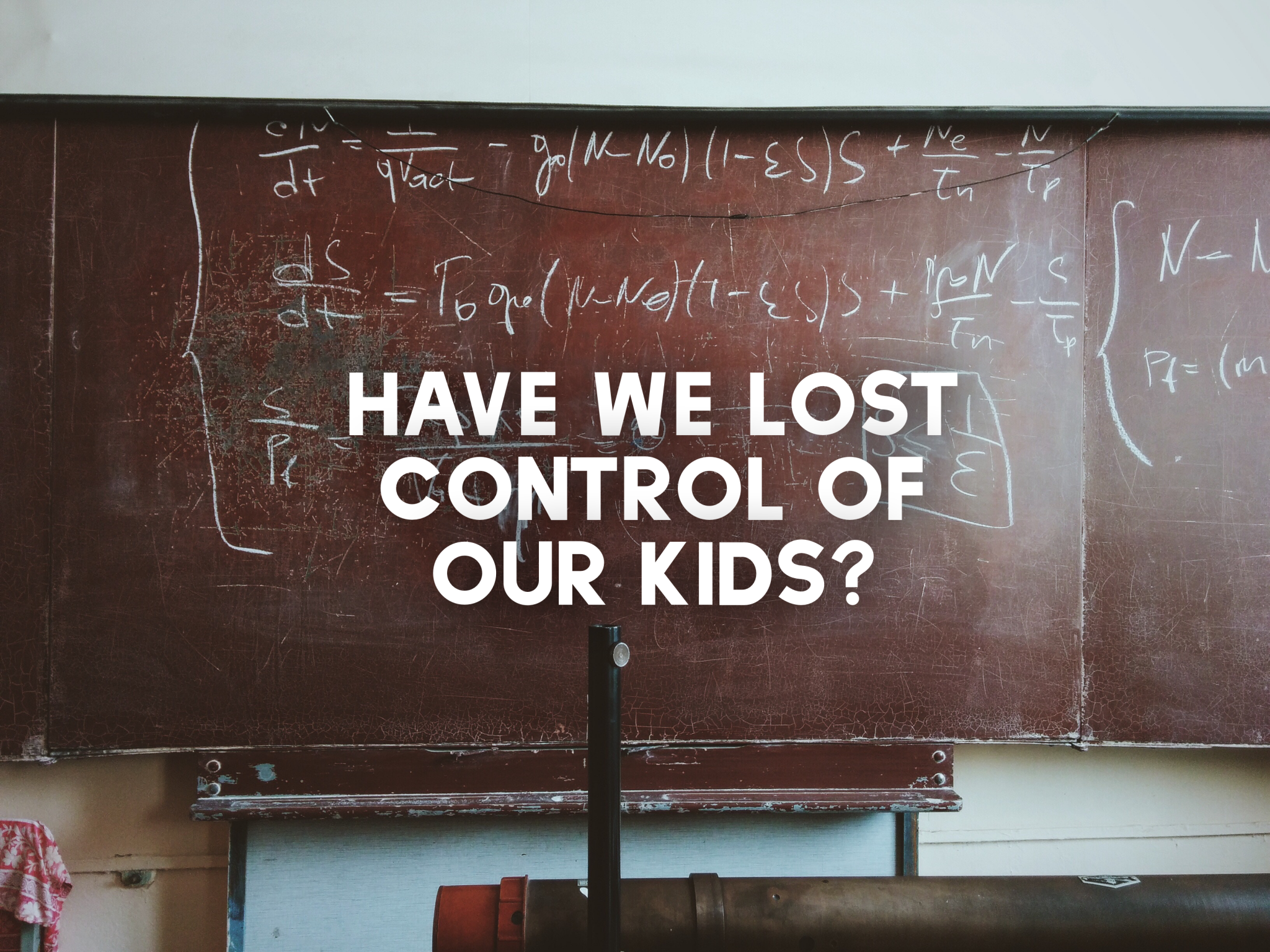 Have We Lost Control of Our Kids?
